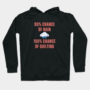 90% chance of rain means 100% chance for quilting Hoodie